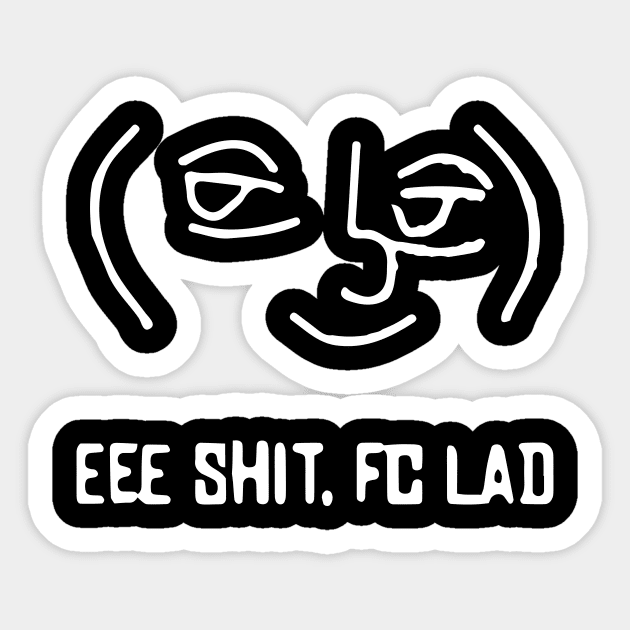 EEE SHIT. FC LAD. Sticker by KO'd Tako